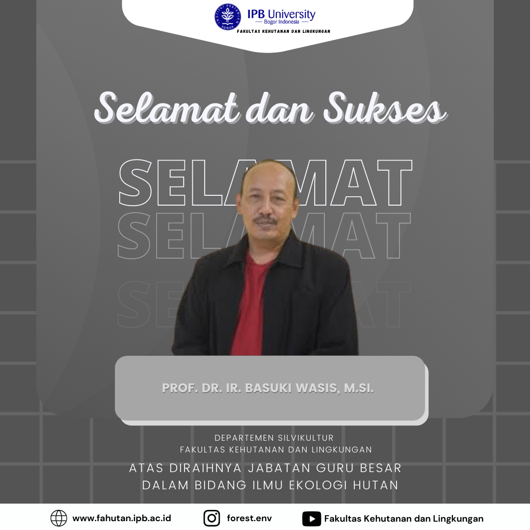 Selamat & Sukses atas diraihnya Guru Besar      Prof. Dr. Ir. Basuki Wasis, M.Si.